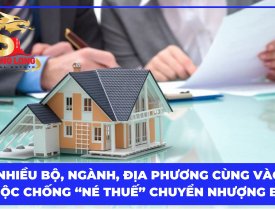 NHIỀU BỘ, NGÀNH, ĐỊA PHƯƠNG CÙNG VÀO CUỘC CHỐNG “NÉ THUẾ” CHUYỂN NHƯỢNG BĐS