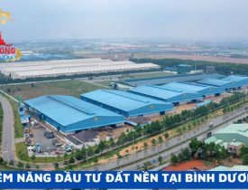 TIỀM NĂNG ĐẦU TƯ ĐẤT NỀN TẠI BÌNH DƯƠNG