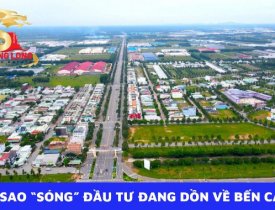 VÌ SAO “SÓNG” ĐẦU TƯ ĐANG DỒN VỀ BẾN CÁT