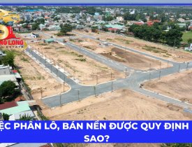 VIỆC PHÂN LÔ, BÁN NỀN ĐƯỢC QUY ĐỊNH RA SAO?